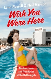 Wish You Were Here!: The Lives, Loves and Friendships of the Butlin