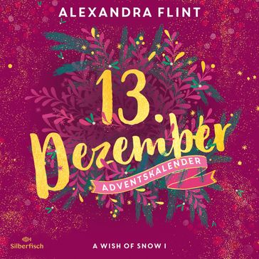 A Wish of Snow I (Christmas Kisses. Ein Adventskalender 13) - Alexandra Flint