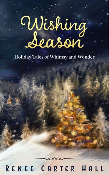 Wishing Season: Holiday Tales of Whimsy and Wonder - Renee Carter Hall