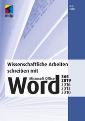 Wissenschaftliche Arbeiten schreiben mit Microsoft Office Word 365, 2019, 2016, 2013, 2010