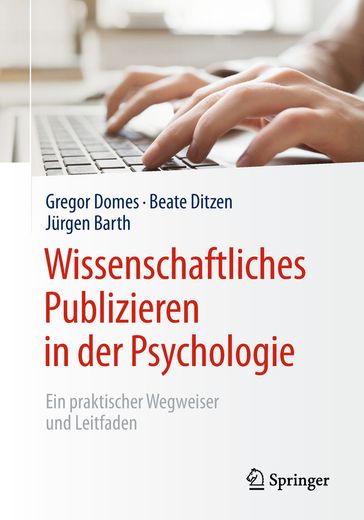 Wissenschaftliches Publizieren in der Psychologie - Gregor Domes - Beate Ditzen - Jurgen Barth