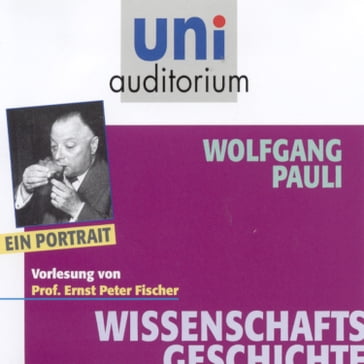 Wissenschaftsgeschichte: Wolfgang Pauli - Wolfgang Pauli - Ernst Peter Fischer