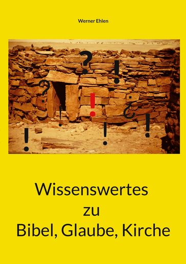 Wissenswertes zu Bibel, Glaube, Kirche - Werner Ehlen