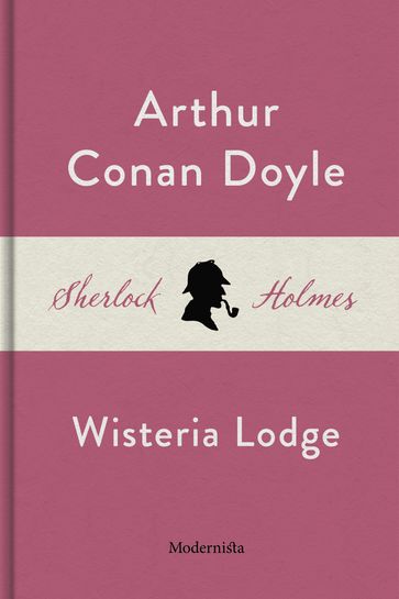 Wisteria Lodge (En Sherlock Holmes-novell) - Arthur Conan Doyle - Lars Sundh