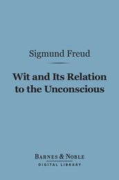 Wit and Its Relation to the Unconscious (Barnes & Noble Digital Library)