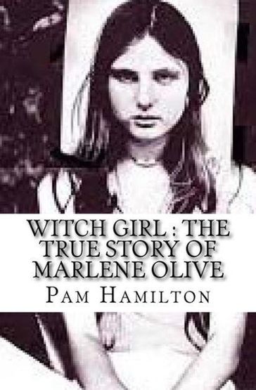 Witch Girl : The True Story of Marlene Olive - Pam Hamilton