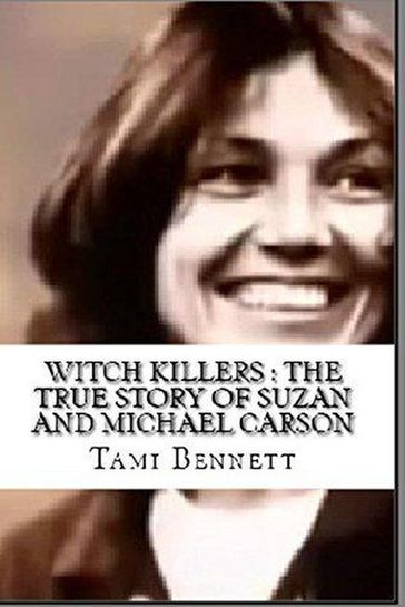 Witch Killers : The True Story of Suzan And Michael Carson - Tami Bennett