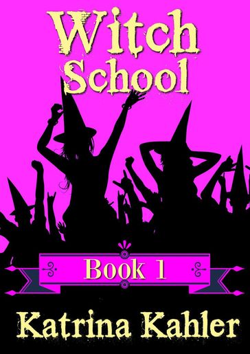 Witch School - Book 1 - Katrina Kahler