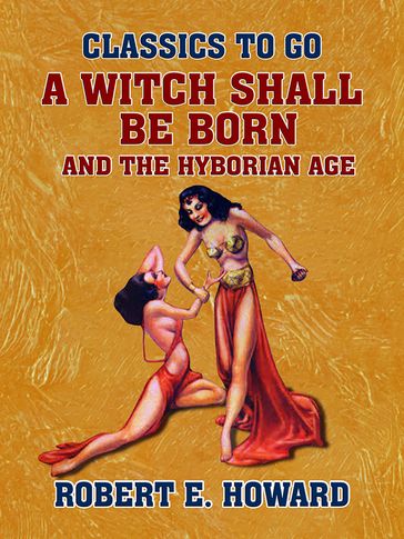 A Witch Shall Be Born and The Hyborian Age - Robert E. Howard