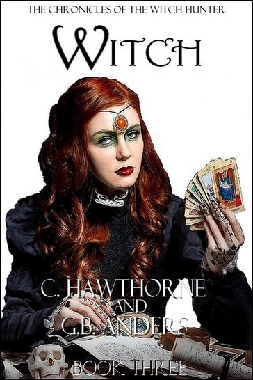 Witch (The Chronicles of the Witch Hunter, Book 3) - C. Hawthorne - G.B. Anders