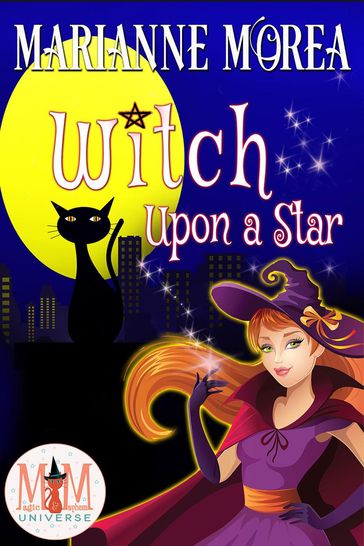Witch Upon a Star: Magic and Mayhem Universe - Marianne Morea