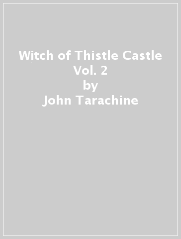 Witch of Thistle Castle Vol. 2 - John Tarachine