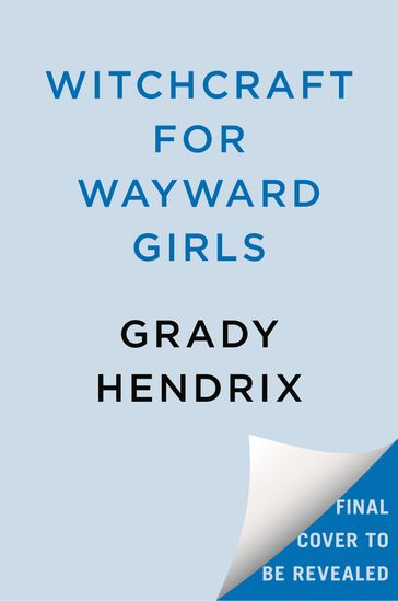 Witchcraft for Wayward Girls - Grady Hendrix