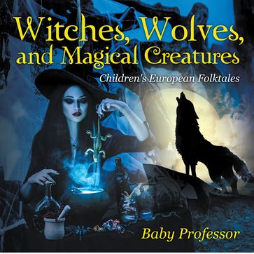 Witches, Wolves, and Magical Creatures   Children's European Folktales - Baby Professor