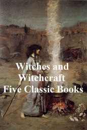 Witches and Witchcraft: Five Classic Books