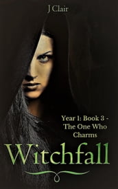 Witchfall (Year 1 - Book 3) - The One Who Charms