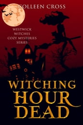 Witching Hour Dead : A Westwick Witches Paranormal Mystery