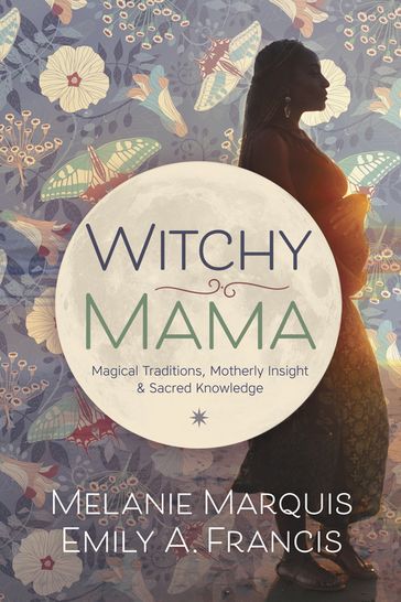 Witchy Mama - Emily A. Francis - Melanie Marquis