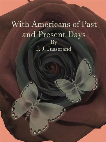 With Americans of Past and Present Days - J. J. Jusserand