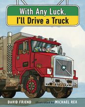 With Any Luck I ll Drive a Truck