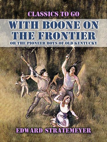 With Boone On The Frontier, Or The Pioneer Boys of Old Kentucky - Edward Stratemeyer