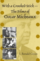 With a Crooked StickThe Films of Oscar Micheaux