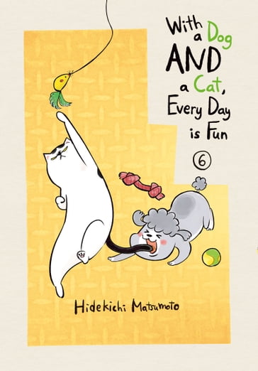 With a Dog AND a Cat, Every Day is Fun 6 - Hidekichi Matsumoto