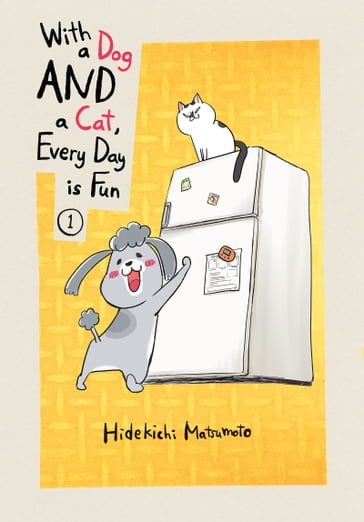With a Dog AND a Cat, Every Day is Fun 1 - Hidekichi Matsumoto