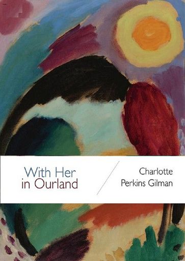 With Her in Ourland - Charlotte Perkins Gilman