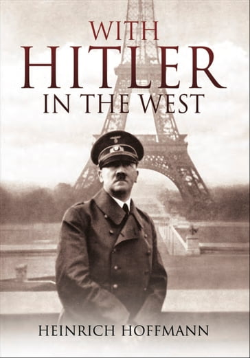 With Hitler in the West - Heinrich Hoffmann