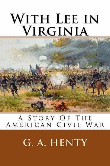 With Lee in Virginia: A Story of the American Civil War - G.A. Henty