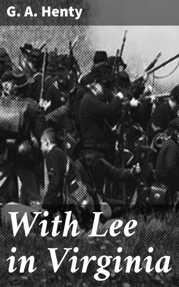 With Lee in Virginia - G. A. Henty