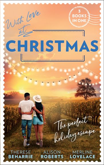With Love At Christmas: Her Festive Flirtation / From Venice with Love / Callie's Christmas Wish - Therese Beharrie - Alison Roberts - Merline Lovelace