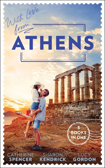With Love From Athens: The Greek Millionaire's Secret Child / Constantine's Defiant Mistress / The Greek Tycoon's Achilles Heel - Catherine Spencer - Sharon Kendrick - Lucy Gordon