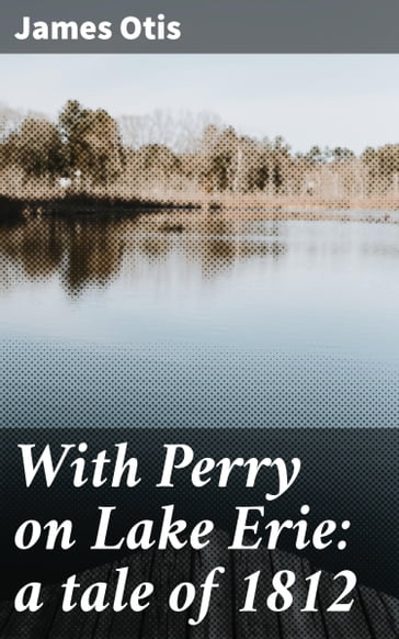With Perry on Lake Erie: a tale of 1812 - James Otis