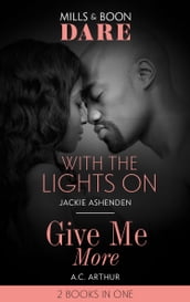 With The Lights On / Give Me More: With the Lights On / Give Me More (Mills & Boon Dare)