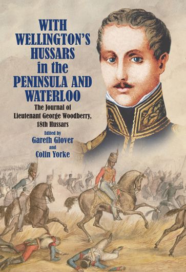 With Wellington's Hussars in the Peninsula and Waterloo - Gareth Glover