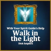With Your Spirit Guide s Help: Walk in the Light