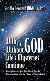 With or Without God, Life s Mysteries Continue