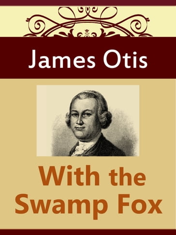 With the Swamp Fox - James Otis