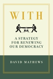 With:A Strategy for Renewing Our Democracy