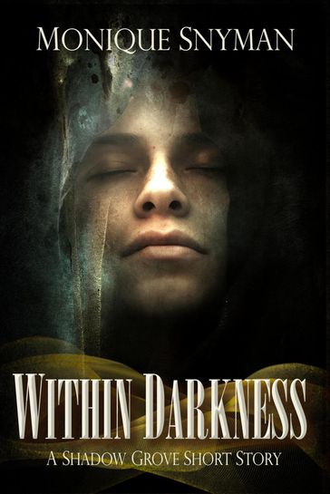 Within Darkness: A Shadow Grove Short Story - Monique Snyman