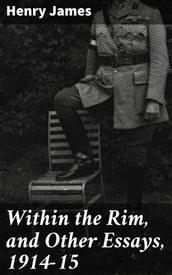 Within the Rim, and Other Essays, 1914-15