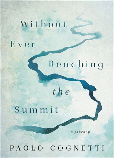 Without Ever Reaching the Summit - Paolo Cognetti