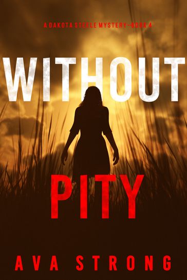 Without Pity (A Dakota Steele FBI Suspense ThrillerBook 4) - Ava Strong