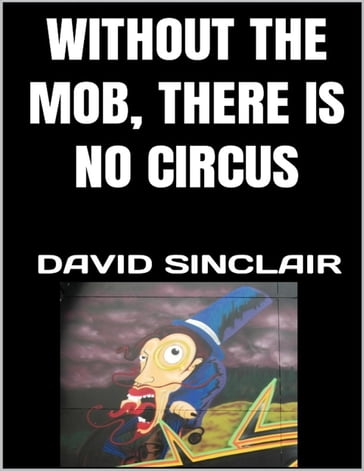 Without the Mob, There Is No Circus - David Sinclair