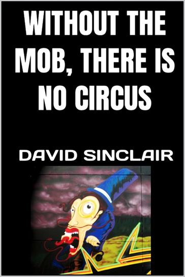 Without the Mob, There Is No Circus - David Sinclair