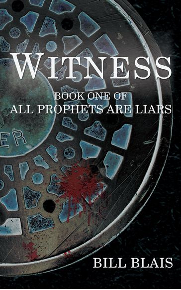 Witness (All Prophets Are Liars - Book 1) - Bill Blais