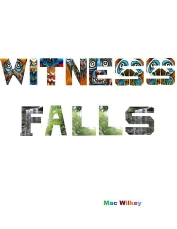 Witness Falls - Mac Wilkey