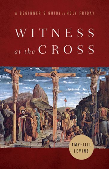 Witness at the Cross - Amy-Jill Levine